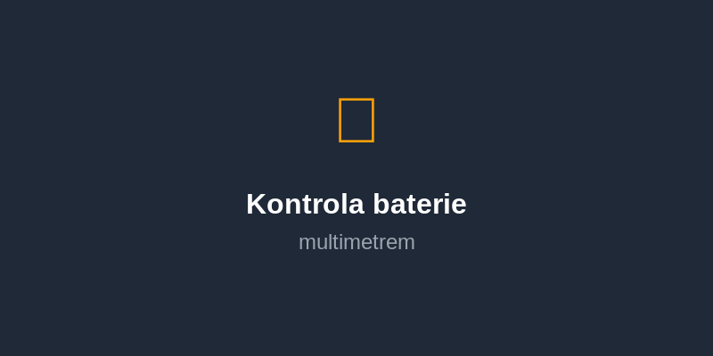 Jak zkontrolovat baterii doma pomocí multimetru