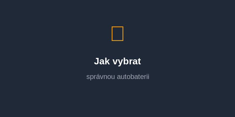 Jak vybrat správnou autobaterii: Kompletní průvodce