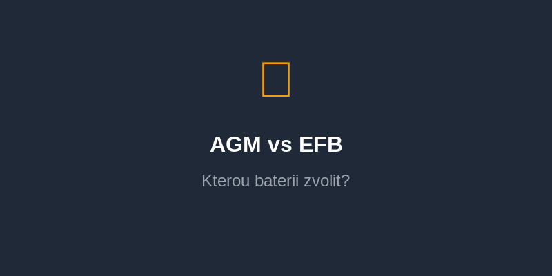 Rozdíl mezi AGM a EFB bateriemi: Kterou zvolit?